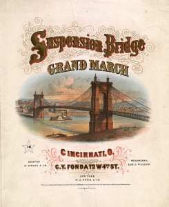 Suspension Bridge Grand March. Strobridge & Co. Lith. Cin. John A. Roebling Bridge Ohio-Kentucky, ca. 1867. LOC: 2001701355.